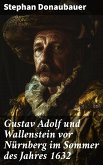 Gustav Adolf und Wallenstein vor Nürnberg im Sommer des Jahres 1632 (eBook, ePUB)