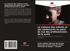 La violence des enfants et des adolescents du point de vue des professionnels de la santé