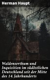 Waldenserthum und Inquisition im südöstlichen Deutschland seit der Mitte des 14. Jahrhunderts (eBook, ePUB)