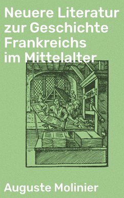 Neuere Literatur zur Geschichte Frankreichs im Mittelalter (eBook, ePUB) - Molinier, Auguste