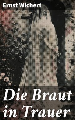 Die Braut in Trauer (eBook, ePUB) - Wichert, Ernst