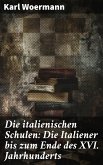 Die italienischen Schulen: Die Italiener bis zum Ende des XVI. Jahrhunderts (eBook, ePUB)