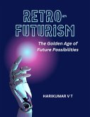 Retro-Futurism: The Golden Age of Future Possibilities (eBook, ePUB)