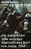 Die Schlacht bei Alba zwischen Konradin und Karl von Anjou, 1268 (eBook, ePUB)