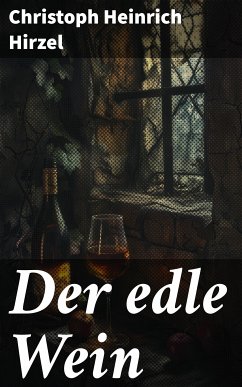 Der edle Wein (eBook, ePUB) - Hirzel, Christoph Heinrich