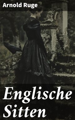 Englische Sitten (eBook, ePUB) - Ruge, Arnold