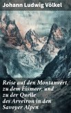Reise auf den Montanvert, zu dem Eismeer, und zu der Quelle des Arveiron in den Savoyer Alpen (eBook, ePUB)