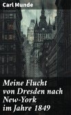 Meine Flucht von Dresden nach New-York im Jahre 1849 (eBook, ePUB)
