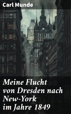 Meine Flucht von Dresden nach New-York im Jahre 1849 (eBook, ePUB) - Munde, Carl