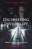 Deciphering Invisibility - A Neil Gatlin Thriller - Book 2 (Neil Gatlin Thrillers, #2) (eBook, ePUB) Deciphering Invisibility - A Neil Gatlin Thriller - Book 2 (Neil Gatlin Thrillers, #2) (eBook, ePUB)
