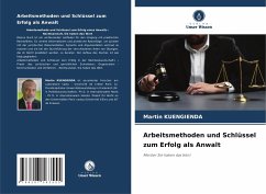 Arbeitsmethoden und Schlüssel zum Erfolg als Anwalt - KUENGIENDA, Martin