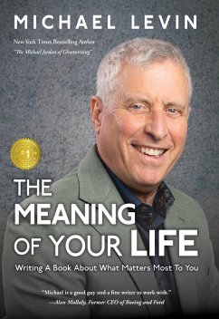 The Meaning of Your Life: Writing a Book About What Matters Most To You (eBook, ePUB) - Levin, Michael