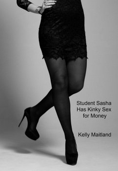 Student Sasha Has Kinky Sex for Money (eBook, ePUB) - Maitland, Kelly
