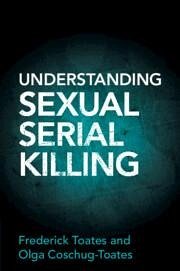 Understanding Sexual Serial Killing - Toates, Frederick; Coschug-Toates, Olga