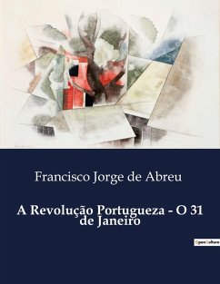 A Revolução Portugueza - O 31 de Janeiro - de Abreu, Francisco Jorge