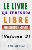 Le livre qui te rendra libre - Vol.3 - Une année complète de motivation ! (eBook, ePUB) Le livre qui te rendra libre - Vol.3 - Une année complète de motivation ! (eBook, ePUB)
