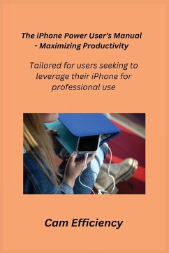 The iPhone Power User's Manual - Maximizing Productivity - Efficiency, Cam