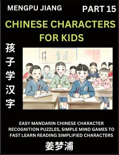 Chinese Characters for Kids (Part 15) - Easy Mandarin Chinese Character Recognition Puzzles, Simple Mind Games to Fast Learn Reading Simplified Characters - Jiang, Mengpu