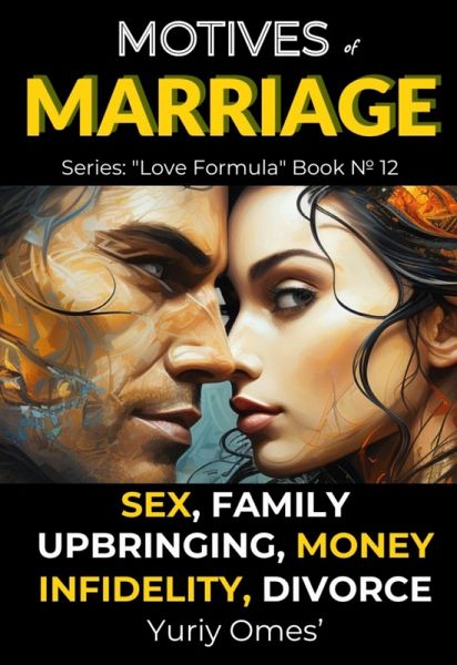 Motives of Marriage: Sex, Family, Upbringing, Money, Infidelity, Divorce (Love Formula, #12) (eBook, ePUB)