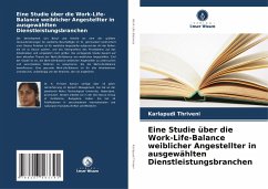 Eine Studie über die Work-Life-Balance weiblicher Angestellter in ausgewählten Dienstleistungsbranchen - Thriveni, Karlapudi