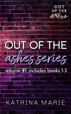 Out of the Ashes: Volume 1 (eBook, ePUB) - Marie, Katrina Out of the Ashes: Volume 1 (eBook, ePUB) - Marie, Katrina