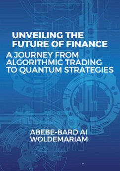 Unveiling the Future of Finance: A Journey from Algorithmic Trading to Quantum Strategies (1A, #1) (eBook, ePUB) - Woldemariam, Abebe-Bard Ai