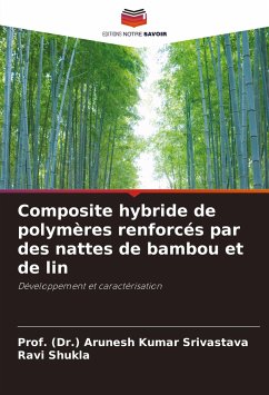 Composite hybride de polymères renforcés par des nattes de bambou et de lin - Srivastava, Prof. (Dr.) Arunesh Kumar;Shukla, Ravi