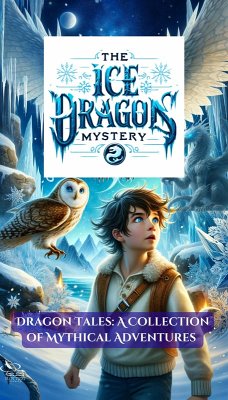 Cover The Ice Dragon's Mystery (Dragon Tales: A Collection of Mythical Adventures, #2) (eBook, ePUB)