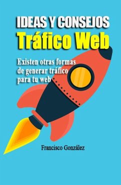 Ideas Y Consejos De Tráfico Web (eBook, ePUB) - Gonzalez, Francisco
