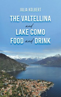 The Valtellina and Lake Como Food and Drink - Kolbert, Julia