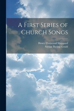 A First Series of Church Songs - Baring-Gould, Sabine; Sheppard, Henry Fleetwood