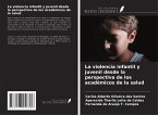 La violencia infantil y juvenil desde la perspectiva de los académicos de la salud