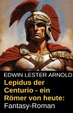 Lepidus der Centurio - ein Römer von heute: Fantasy-Roman (eBook, ePUB) Lepidus der Centurio - ein Römer von heute: Fantasy-Roman (eBook, ePUB)