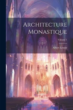 Architecture Monastique; Volume 1 - Lenoir, Albert