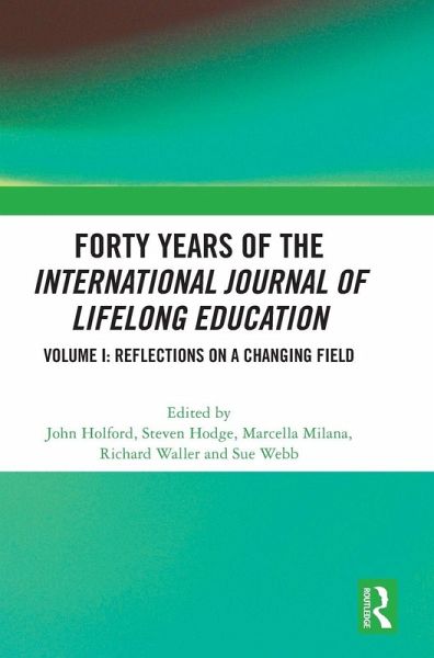 Forty Years of the International Journal of Lifelong Education, Volume I Forty Years of the International Journal of Lifelong Education, Volume I