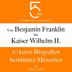 Von Benjamin Franklin bis Kaiser Wilhelm II. (MP3-Download) - 5 Minuten; 5 Minuten Biografien; Fritsche, Jürgen