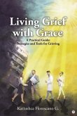 Living Grief with Grace: A Practical Guide (eBook, ePUB) Living Grief with Grace: A Practical Guide (eBook, ePUB)
