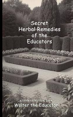 Secret Herbal Remedies of the Educators (eBook, ePUB) Secret Herbal Remedies of the Educators (eBook, ePUB)