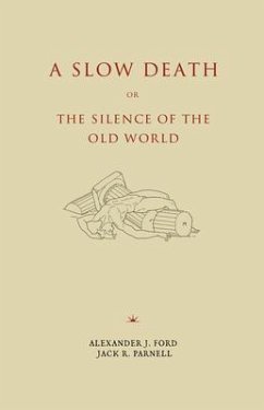 A Slow Death or, The Silence of the Old World (eBook, ePUB) - Ford, Alexander J.; Parnell, Jack R.