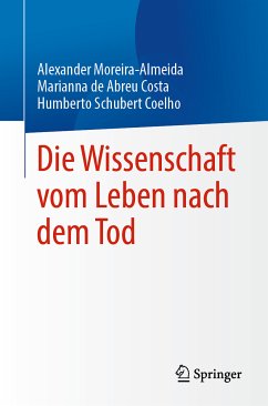 Die Wissenschaft vom Leben nach dem Tod (eBook, PDF) - Moreira-Almeida, Alexander; Costa, Marianna de Abreu; Coelho, Humberto Schubert