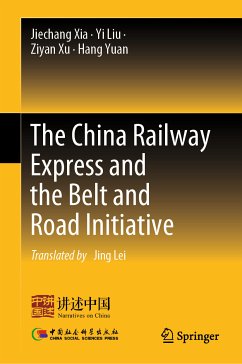 The China Railway Express and the Belt and Road Initiative (eBook, PDF) - Xia, Jiechang; Liu, Yi; Xu, Ziyan; Yuan, Hang