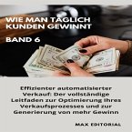 Wie Man Täglich Kunden Gewinnt: Band 6 (eBook, ePUB)