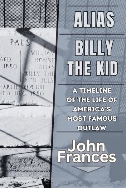 Alias Billy the Kid: A Timeline of the Life of America's Most Famous Outlaw (eBook, ePUB)