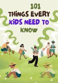 101 THINGS EVERY KIDS NEED TO KNOW (eBook, ePUB) 101 THINGS EVERY KIDS NEED TO KNOW (eBook, ePUB)
