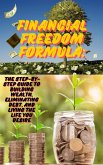 Financial Freedom Formula: The Step-by-Step Guide to Building Wealth, Eliminating Debt, and Living the Life You Desire (eBook, ePUB)