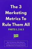 The 3 Marketing Metrics To Rule Them All [Part 1, 2 & 3] (eBook, ePUB)