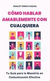 Cómo Hablar Amablemente con Cualquiera (eBook, ePUB) Cómo Hablar Amablemente con Cualquiera (eBook, ePUB)
