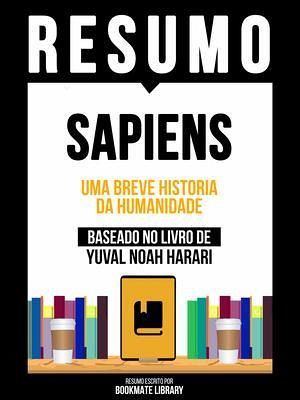 Resumo - Sapiens - Uma Breve Historia Da Humanidade - Baseado No Livro De Yuval Noah Harari (eBook, ePUB)