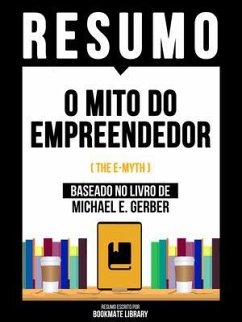 Resumo - O Mito Do Empreendedor (The E-Myth) - Baseado No Livro De Michael E. Gerber (eBook, ePUB) - Bookmate Editorial