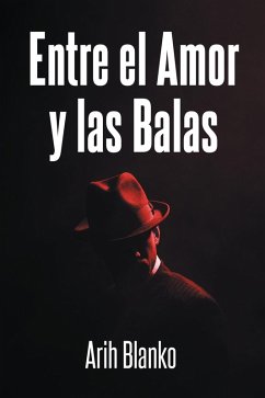 Entre el Amor y las Balas (eBook, ePUB)
